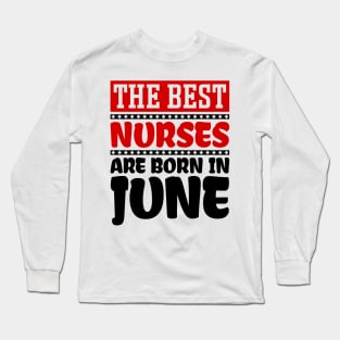 The Best Nurses are Born in June Long Sleeve T-Shirt